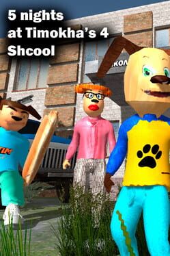 5 Nights at Timokha's 4 School